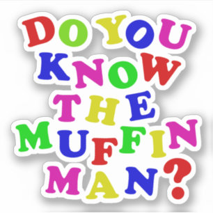 Do you know the Muffin Man?