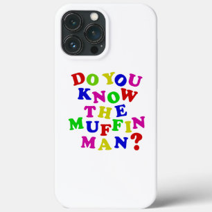 Do you know the Muffin Man? iPhone 13 Pro Max Case