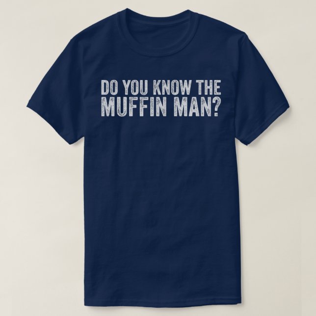 Do You Know The Muffin Man  Funny Cupcakes Bakery  T-Shirt (Design Front)