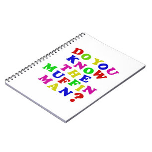 Do you know the Muffin Man? Notebook