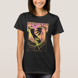 Do You Know the Way to San Jose T-Shirt