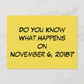 "Do You Know What Happens on November 6, 2018?" Postcard