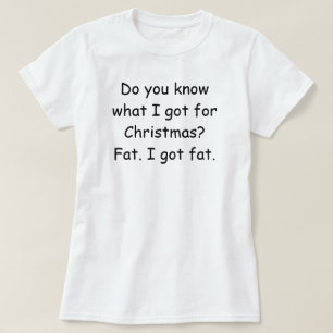 Do you know what I got for Christmas? Funny tee