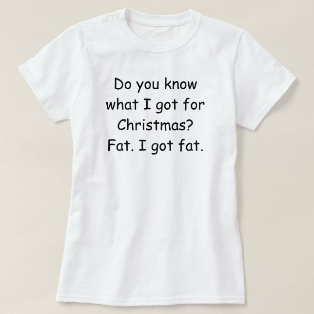 Do you know what I got for Christmas? Funny tee (Design Front)