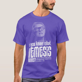 Do you Know What Nemesis Means Quote T-Shirt