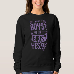 Do You Like Boys Or Girls Yes Bisexual Pride Quot Sweatshirt