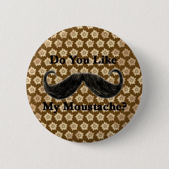 Do You Like My Moustache? I 6 Cm Round Badge (Front)