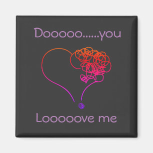 Do you love me magnet