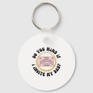 Do You Mind If I Invite My Dad  Key Ring