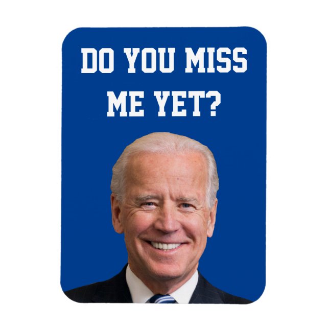 Do You Miss Joe Biden Yet? Magnet (Vertical)