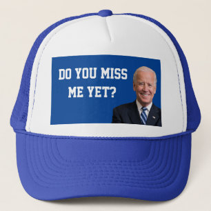 Do You Miss Joe Biden Yet? Trucker Hat