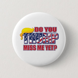 DO-YOU-MISS-ME-YET 6 CM ROUND BADGE