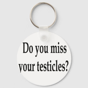 Do you miss your testicles? key ring