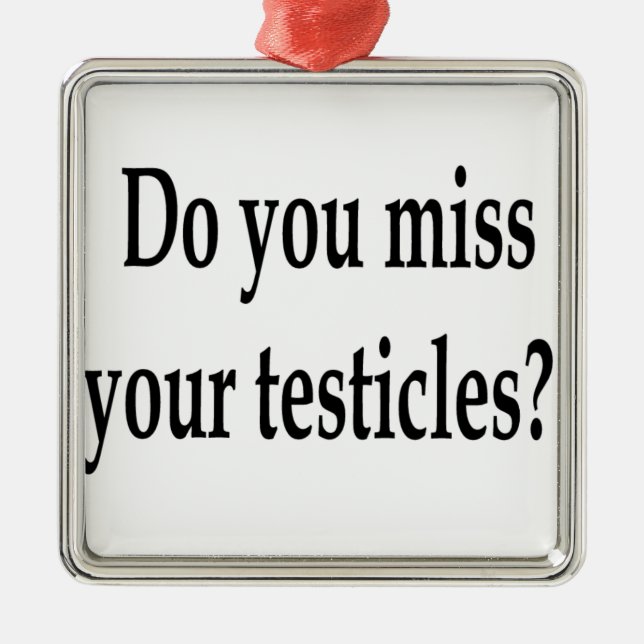 Do you miss your testicles? metal tree decoration (Front)