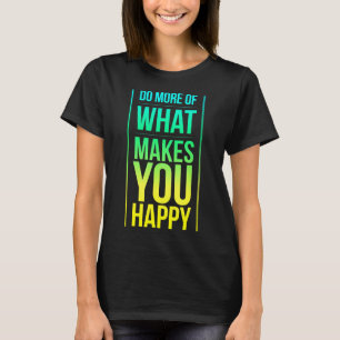 Do You More What Happy Enjoy Life T-Shirt