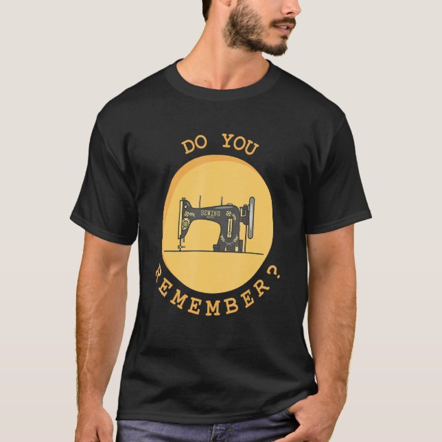 Do You Remember Sewing Machine From The 70s 80s T-Shirt (Front)