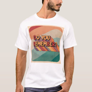 Do you remember T-Shirt