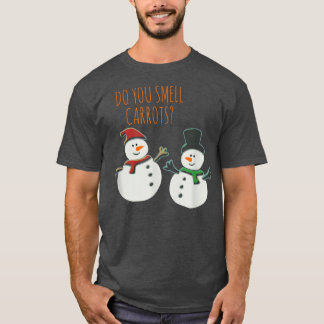Do You Smell Carrots T Funny Cute Snowman Christma T-Shirt