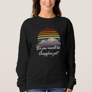 Do You Smell Like Campfire Yet Camper Outdoor Camp Sweatshirt