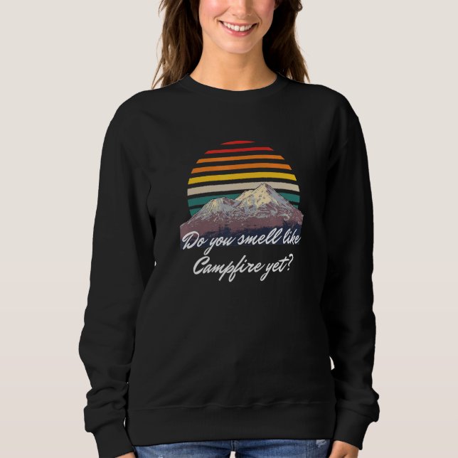 Do You Smell Like Campfire Yet Camper Outdoor Camp Sweatshirt (Front)