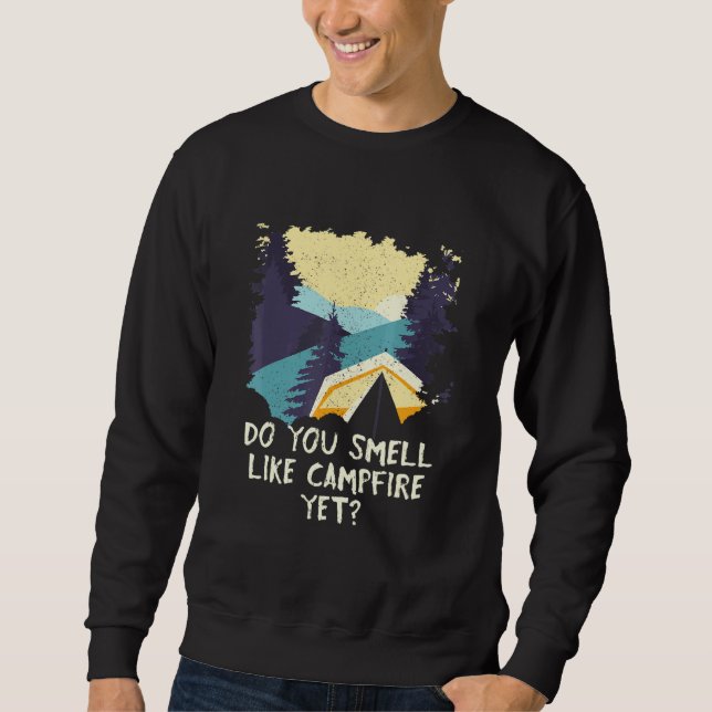 Do You Smell Like Campfire Yet Camping Outdoor Cam Sweatshirt (Front)