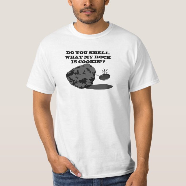 Do you smell what my rock is cookin'? T-Shirt (Front)