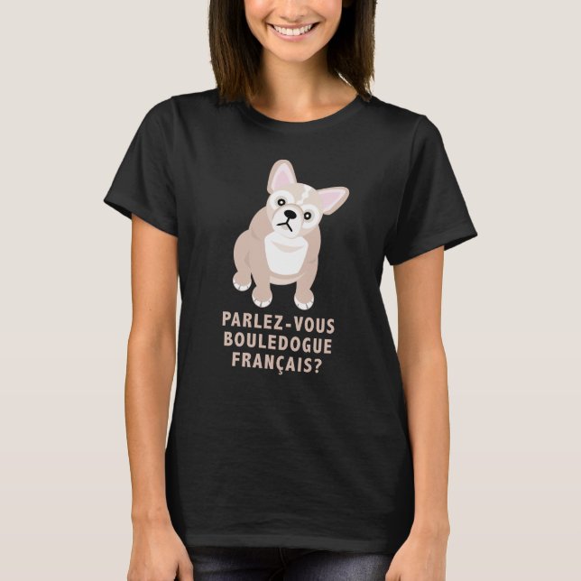Do You Speak French Bulldog Funny T-Shirt (Front)