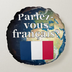 Do you speak French? in French. Flag & Earth Round Cushion