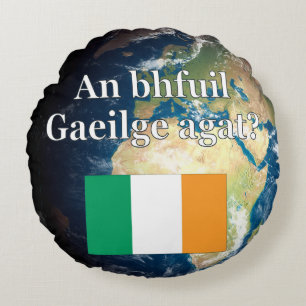Do you speak Irish? in Irish. Flag & Earth Round Cushion