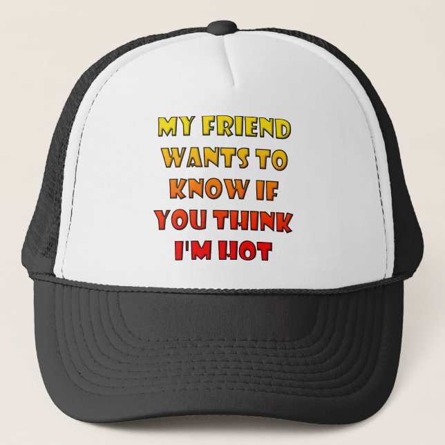 Do You Think I'm Hot Funny Ball Cap Trucker Hat (Front)