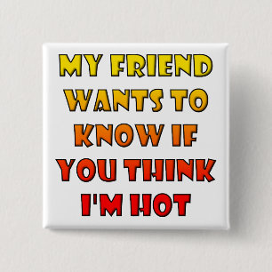 Do You Think I'm Hot Funny Button Badge Pin