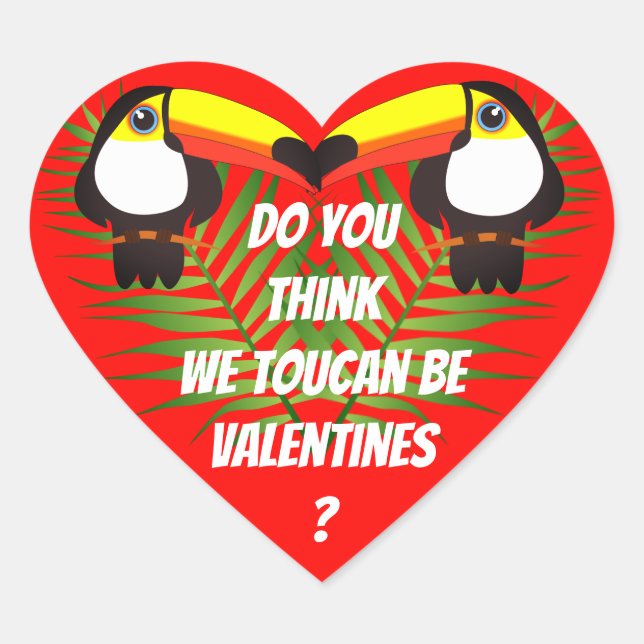 "Do You Think We Toucan Be Valentines?" Love Heart Sticker (Front)