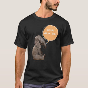 Do You Valentine Love Cute Baby Elephant Meme T-Shirt