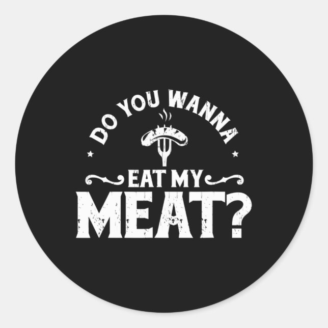Do You Wanna Eat My Meat Funny Bbq Gift Shirt  Classic Round Sticker (Front)
