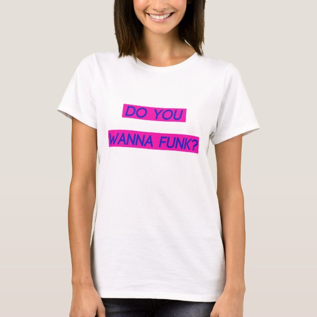 Do You Wanna Funk Tee (Front)