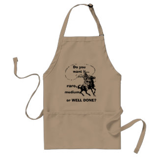 "Do you want it rare, medium, or WELL DONE?" Apron