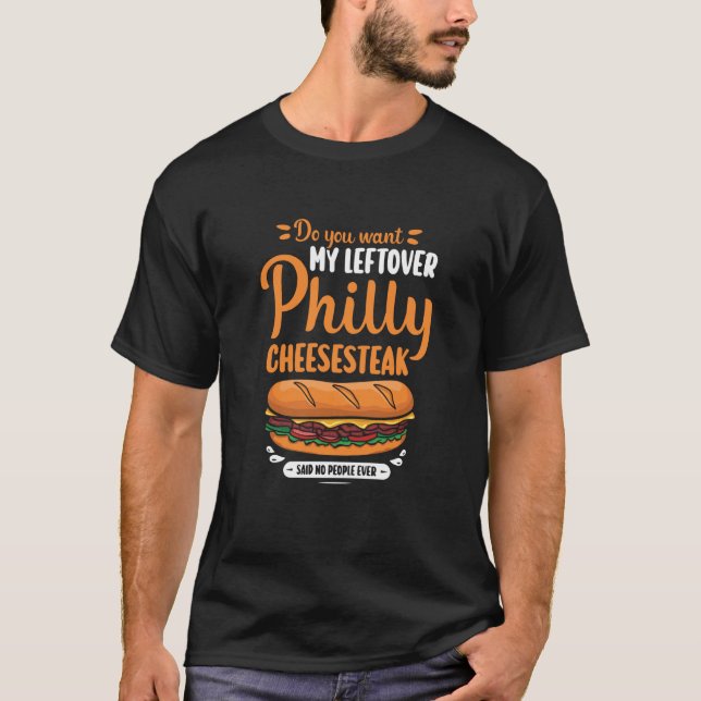 Do you want my leftover Philly Cheesesteak T-Shirt (Front)