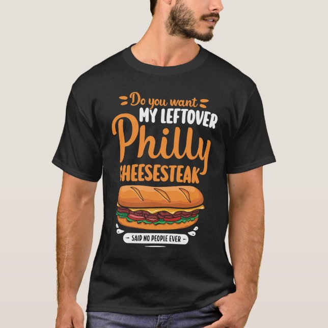 Do you want my leftover Philly Cheesesteak T-Shirt (Front)