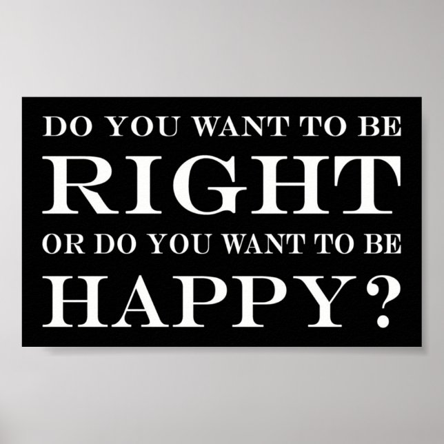 Do You Want To Be Right Or Happy? 024 Poster (Front)