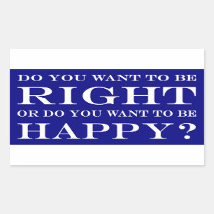 Do You Want To Be Right Or Happy? 028 Rectangular Sticker