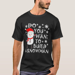 Do You Want To Build A Snowman Sweet Snowman Chris T-Shirt