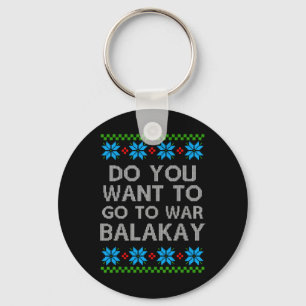 Do You Want To Go To War Lakay Christmas Gift T Sh Key Ring