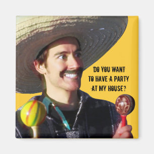“Do You Want to Have a Party at My House?” Magnet