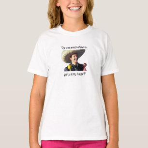 “Do You Want to Have a Party at My House?” T-Shirt