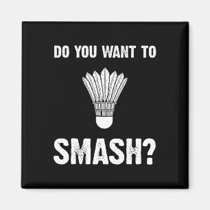 Do You Want To Smash Funny Badminton Shuttle Magnet