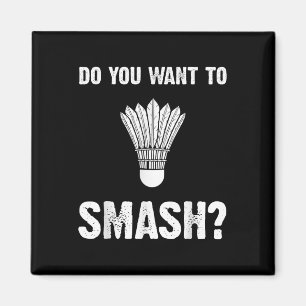 Do You Want To Smash Funny Badminton Shuttle Magnet