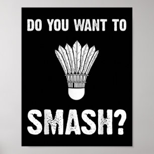Do You Want To Smash Funny Badminton Shuttle Poster