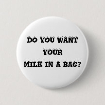 Do You Want Your Milk in a Bag? Button