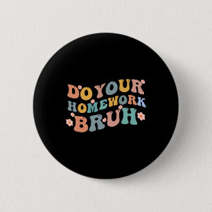 Do Your Homework Bruh Fun Middle School Elementary 6 Cm Round Badge