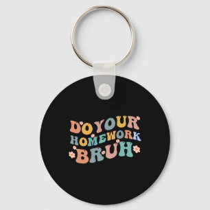 Do Your Homework Bruh Fun Middle School Elementary Key Ring